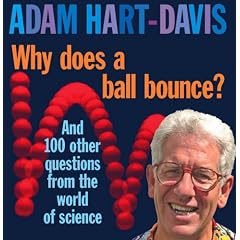 Why Does A Ball Bounce?: And 100 Other Questions From the Worlds of Science