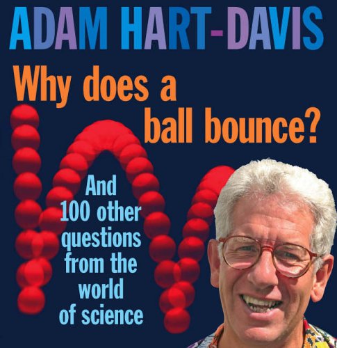 Why Does A Ball Bounce?: And 100 Other Questions From the Worlds of Science