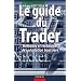 Le Guide du trader : M�thodes et Techniques de sp�culation boursi�re