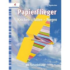 Papierflieger: Knicken - falten -fertig!