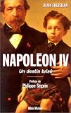 Napol�on IV : un destin bris�