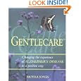 Gentlecare: Changing the Experience of Alzheimer's in a Positive Way by Moyra Jones