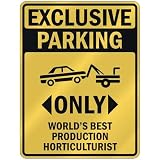 EXCLUSIVE PARKING  ONLY WORLD'S BEST PRODUCTION HORTICULTURIST  PARKING SIGN OCCUPATIONS