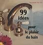 99 Id�es pour le plaisir du bain