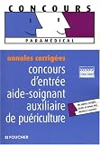 Concours d'entr�e Aide-soignant et auxiliaire de pu�riculture : Annales corrig�es