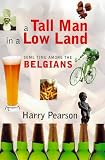 A Tall Man in a Low Land: Some Time Among the Belgians
