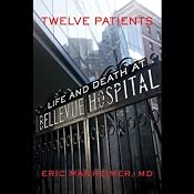 Twelve Patients: Life and Death at Bellevue Hospital | [Eric Manheimer]