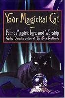 Your Magickal Cat: Feline Magick, Lore, and Worship