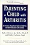 Parenting a Child With Arthritis: A Practical, Empathetic Guide to Help You and Your Child Live With Arthritis