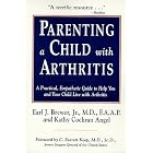 Parenting a Child With Arthritis: A Practical, Empathetic Guide to Help You and Your Child... by Earl J. Brewer and Kathy Cochran Angel