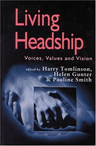 Living Headship: Voices, Values and Vision (Published in association with the British Educational Leadership and Management Society)