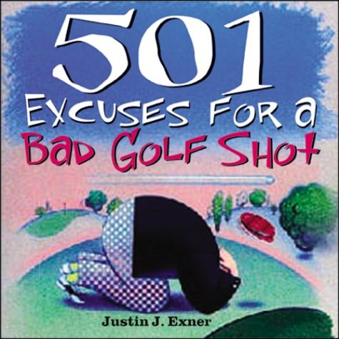 501 Excuses for a Bad Golf Shot (501 Excuses) (501 Excuses) (501 Excuses)