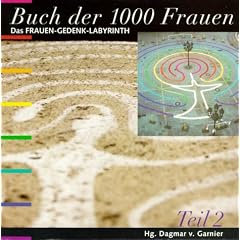 Buch der 1000 Frauen. Das Frauen-Gedenk-Labyrinth: Buch der 1000 Frauen. Ein Frauen-Gedenk-Labyrinth Teil 2