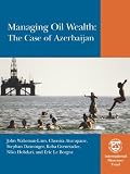 Managing Oil Wealth: The Case Of Azerbaijan