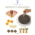 Pasteles y reposteria: Tecnicas y recetas de la escuela de cocina mas famosa del mundo (Le Cordon Bleu tecnicas culinarias series)