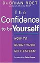 The Confidence to be Yourself: How to Boost Your Self-esteem