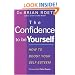 The Confidence to be Yourself: How to Boost Your Self-esteem