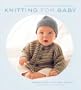Knitting for Baby: 30 Heirloom Projects with Complete How-to-Knit Instructions