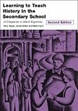 Learning to Teach History in the Secondary School: A Companion to School Experience (Learning to Teach Subjects in the Secondary School)