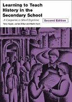 Learning to Teach History in the Secondary School: A Companion to School Experience (Learning to Teach Subjects in the Secondary School Series)