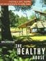 The Healthy House: Creating a Safe, Healthy and Environmentally Friendly Home