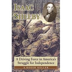 Isaac Shelby a Driving Force in Americas: A Driving Force in America's Struggle for Independence