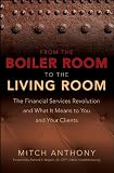 From the boiler room to the living room : what the coming revolution in the financial services industry means to you and your clients