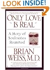 Only Love Is Real: A Story of Soulmates Reunited
