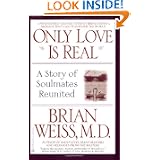 Only Love Is Real: A Story of Soulmates Reunited by Brian Weiss