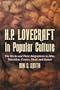 H.P. Lovecraft in Popular Culture: The Works and Their Adaptations in Film, Television, Comics, Music and Games