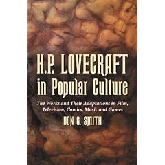 H.P. Lovecraft in Popular Culture: The Works and Their Adaptations in Film, Television, Comics, Music and Games