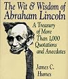The Wit & Wisdom of Abraham Lincoln: A Treasury of More Than 650 Quotations and Anecdotes