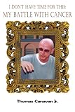  : I Don't Have Time for This: My Battle with Cancer