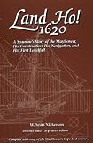 Land Ho! 1620: A Seaman's Story of the Mayflower, Her Construction, Her Navigation, and Her First Landfall