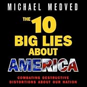 The 10 Big Lies About America: Combating Destructive Distortions About Our Nation | [Michael Medved]