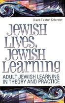 Jewish Lives, Jewish Learning: Adult Jewish Learning in Theory and Practice