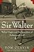 Sir Walter: Walter...