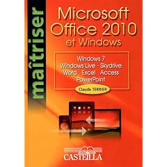 Office 2010 et Windows : Windows 7, Windows Live-Skydrive, Word, Excel, Access, PowerPoint