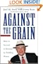 Against the Grain: How to Succeed in Business by Peddling Heresy