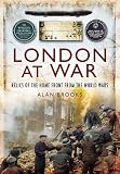 London at war : relics of the Home Front from the World Wars