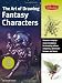 The Art of Drawing Fantasy Characters: Discover step-by-step techniques for drawing aliens, vampires, adventure heroes, and more (Collector's Series)