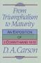 From Triumphalism to Maturity: An Exposition of 2 Corinthians 10-13