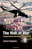 The Risk of War: Everyday Sociality in the Republic of Macedonia (The Ethnography of Political Violence)