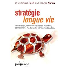 Strat�gie longue vie : Alimentation, hormones naturelles, vitamines, compl�ments nutritionnels, plantes m�dicinales