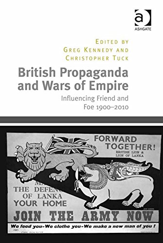 British Propaganda and Wars of Empire: Influencing Friend and Foe 1900-2010