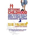 Detoxing Childhood: What Parents Need to Know to Raise Happy, Successful Children