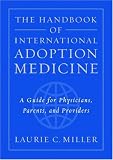 The Handbook of International Adoption Medicine: A Guide for Physicians, Parents, and Providers