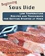 Image of Beginning Sous Vide: Low Temperature Recipes and Techniques for Getting Started at Home