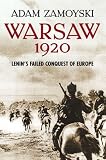 Warsaw 1920: Lenins Failed Conquest of Europe