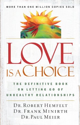 Love Is a Choice: The Definitive Book on Letting Go of Unhealthy Relationships